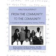 Adult ESL/Literacy From the Community to the Community: A Guidebook for Participatory Literacy Training