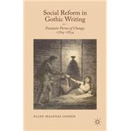 Social Reform in Gothic Writing Fantastic Forms of Change, 1764-1834