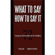 What to Say and How to Say It: 72 Courageous Conversations for the Workplace