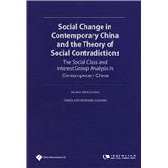 Social Change in Contemporary China and the Theory of Social Contradictions The Social Class and Interest Group Analysis in Contemporary China