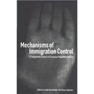 Mechanisms of Immigration Control A Comparative Analysis of European Regulation Policies