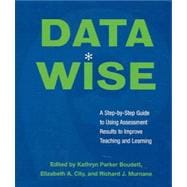 Data Wise: A Step-by-Step Guide to Using Assessment Results to Improve Teaching And Learning