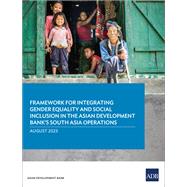 Framework for Integrating Gender Equality and Social Inclusion in the Asian Development Bank’s South Asia Operations