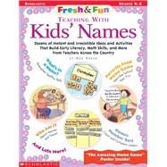 Fresh & Fun: Teaching With Kids' Names Dozens of Instant and Irresistible Ideas and Activities That Build Early Literacy, Math Skills, and More From Teachers Across the Country