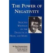 The Power of Negativity Selected Writings on the Dialectic in Hegel and Marx