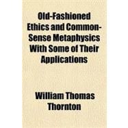 Old-fashioned Ethics and Common-sense Metaphysics With Some of Their Applications