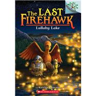 Lullaby Lake: A Branches Book (The Last Firehawk #4)