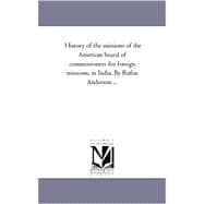 History of the Missions of the American Board of Commissioners for Foreign Missions, in India by Rufus Anderson