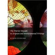 The Warrior Messiah in Scripture and Intertestamental Writings