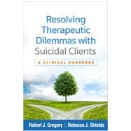 Resolving Therapeutic Dilemmas with Suicidal Clients A Clinical Handbook book cover, ISBN 9781462562671