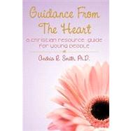 Guidance from the Heart : A Christian Resource Guide for Young People