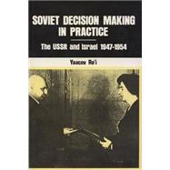 Soviet Decision Making in Practice the USSR and Israel 1947-1954