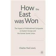 The How the East was Won Impact of Multinational Companies in Eastern Europe and the Former Soviet Union