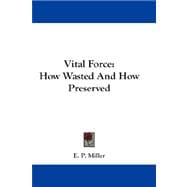 Vital Force : How Wasted and How Preserved
