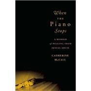 When the Piano Stops A Memoir of Healing from Sexual Abuse