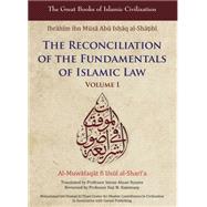 Reconciliation of the Fundamentals of Islamic Law Al-Muwafaqat Fi Usul Al-Shari'a, Volume I