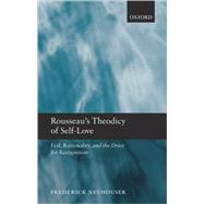 Rousseau's Theodicy of Self-Love Evil, Rationality, and the Drive for Recognition