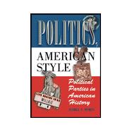 Politics, American Style: Political Parties in American History