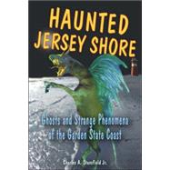 Haunted Jersey Shore Ghosts and Strange Phenomena of the Garden State Coast