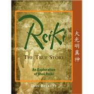 Reiki: The True Story An Exploration of Usui Reiki