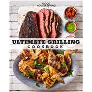 Good Housekeeping Ultimate Grilling Cookbook 250 Sizzling Recipes