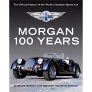 Morgan - 100 Years : The Official History of the World's Greatest Sports Car