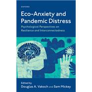 Eco-Anxiety and Pandemic Distress Psychological Perspectives on Resilience and Interconnectedness,9780197622674