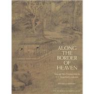 Along the Border of Heaven; Sung and Yuan Paintings from the C. C. Wang Collection
