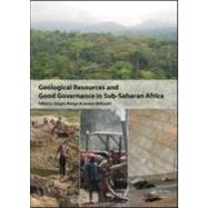 Geological Resources and Good Governance in Sub-Saharan Africa: Holistic Approaches to Transparency and Sustainable Development in the Extractive Sector