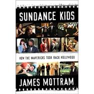 The Sundance Kids; How the Mavericks Took Back Hollywood