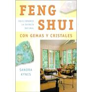 Feng Shui Con Gemas Y Cristales / Feng Shui With Gems and Crystals: Equilibrando La Energia Natural / Balancing Natural Energy