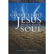 The Glory Light of Jesus Heals Your Soul