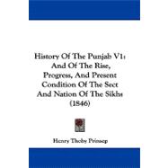 History of the Punjab V1 : And of the Rise, Progress, and Present Condition of the Sect and Nation of the Sikhs (1846)