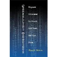 Compelling Thoughts: Rhymes Intended to Knock the Dust Off the Mind