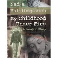 My Childhood Under Fire A Sarajevo Diary,9781554532674