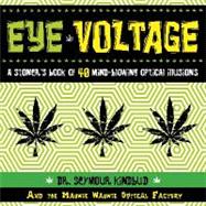 Eye Voltage Eye Voltage: A Stoner's Book of 40 Mind-Blowing Optical Illusions