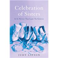 Celebration of Sisters It Is Never Too Late To Grieve