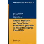 Ambient Intelligence and Future Trends-international Symposium on Ambient Intelligence Isami 2010