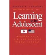 Learning to Be Adolescent : Growing up in U. S. and Japanese Middle Schools
