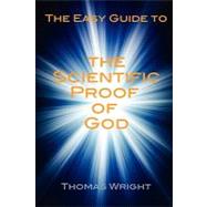 The Easy Guide to the Scientific Proof of God