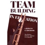 Team Building in Education : A How to Guidebook