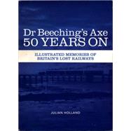 Dr Beeching's Axe 50 Years On