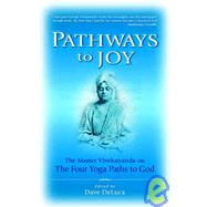 Pathways to Joy The Master Vivekananda on the Four Yoga Paths to God