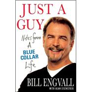 Just A Guy : Notes from a blue Collar Life