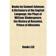 Books by Samuel Johnson; a Dictionary of the English Language, the Plays of William Shakespeare, the History of Rasselas, Prince of Abissini