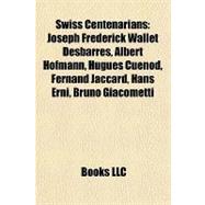 Swiss Centenarians : Joseph Frederick Wallet Desbarres, Albert Hofmann, Hugues Cuénod, Fernand Jaccard, Hans Erni, Bruno Giacometti
