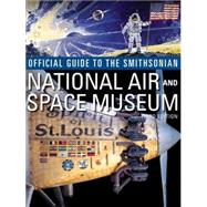 Official Guide to the Smithsonian's National Air and Space Museum, Third Edition Third Edition