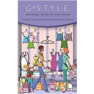 G*S. T. Y. L. E. : Developing a Passion for God's Fashion