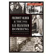 Fremont Older & the 1916 San Francisco Bombing