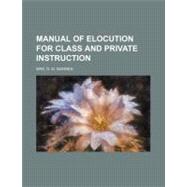 Manual of Elocution for Class and Private Instruction